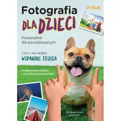 Fotografia dla dzieci. Przewodnik dla pocz�tkuj�cych - JP Pullos