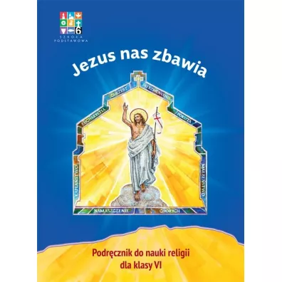 Jezus nas zbawia. Podrcznik do nauki religii dla klasy 6 szkoy podstawowej - Micha Maek, Mariusz Czyewski, Dorota Kornacka, Micha Polny