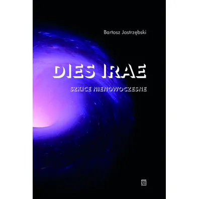 Dies irae. Szkice nienowoczesne - Bartosz Jastrz�bski
