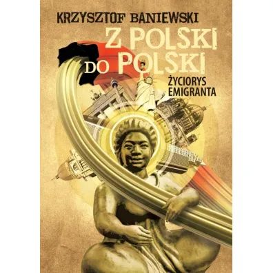 Z Polski do Polski. �yciorys emigranta - Krzysztof Baniewski