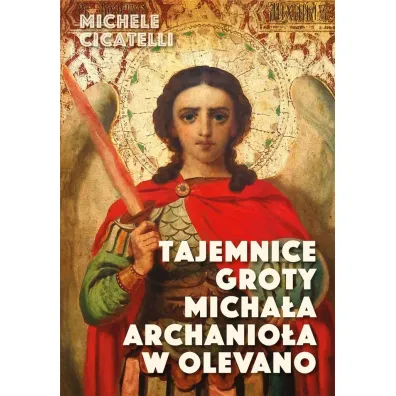 Tajemnice groty Micha�a Archanio�a w Olevano - Cicatelli Michele