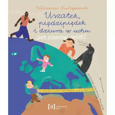 Uszatek, pi�dzipi�dek i dziura w uchu. Jak zmierzy� �wiat? - Waldemar Kuligowski