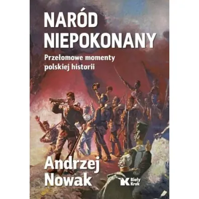 Nar�d Niepokonany. Prze�omowe momenty polskiej historii