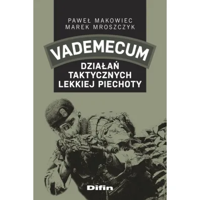 Vademecum dzia�a� taktycznych lekkiej piechoty - Marek Mroszczyk, Pawe� Makowiec