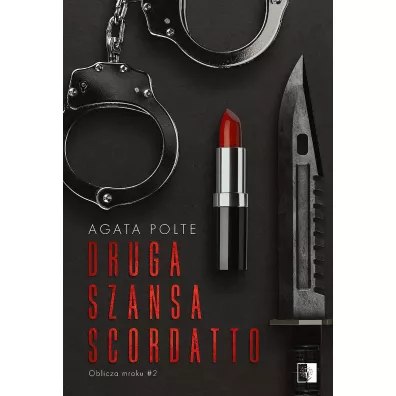 Druga szansa Scordatto. Oblicza mroku. Tom 2 - Agata Polte