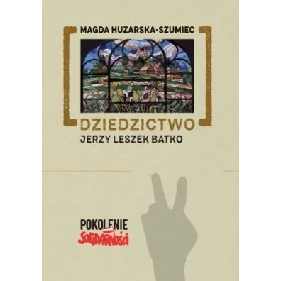 Dziedzictwo: Jerzy Leszek Batko - Magda Huzarska-Szumiec