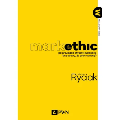 MarkEthic. Jak prowadzi� etyczny marketing bez obawy, �e zyski spadn� - Mariusz  Ryciak