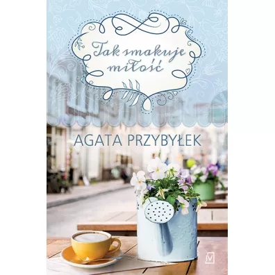 Tak smakuje mi�o��. Tom 1 - Agata Przyby�ek