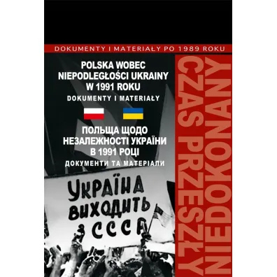Polska wobec niepodleg�o�ci Ukrainy w 1991 roku - Marek Jab�onowski, W�odzimierz Janowski, Grzegorz So�tysiak