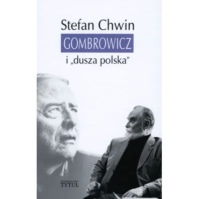 Gombrowicz i `dusza polska` - Stefan Chwin