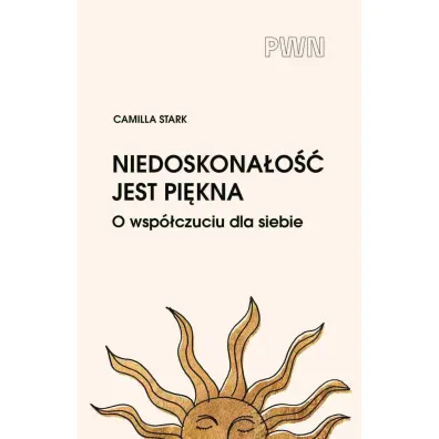 Niedoskona�o�� jest pi�kna. O wsp�czuciu dla siebie - Camilla  Stark