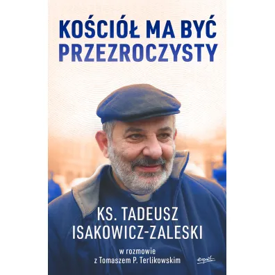 Ko�ci� ma by� przezroczysty - Tadeusz Isakowicz-Zaleski