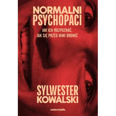 Normalni psychopaci. Jak ich rozpozna�, jak si� przed nimi broni�