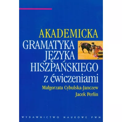Akademicka gramatyka j�zyka hiszpa�skiego z �wiczeniami - Jacek Perlin, Ma�gorzata Cybulska-Janczew