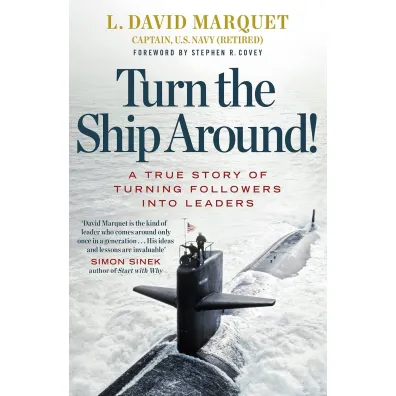 Turn The Ship Around! A True Story of Turning Followers into Leaders - L. David Marquet