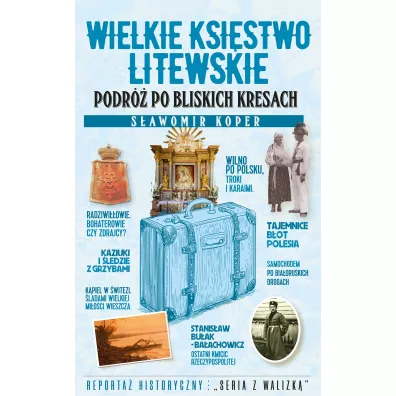 Wielkie Ksi�stwo Litewskie. Podr� po bliskich Kresach - S�awomir Koper