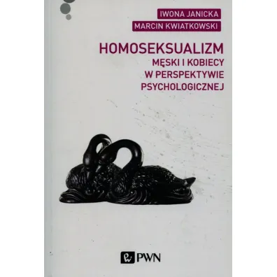 Homoseksualizm m�ski i kobiecy w perspektywie psychologicznej - Iwona Janicka, Marcin Kwiatkowski