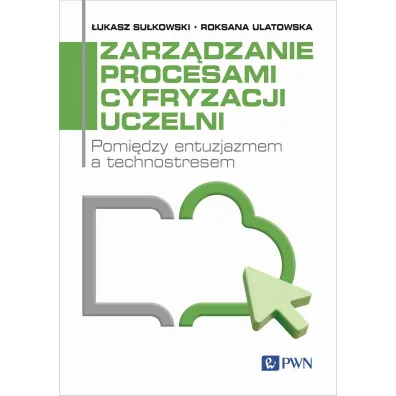 Zarz�dzanie procesami cyfryzacji uczelni - �ukasz Su�kowski, Roksana Ulatowska