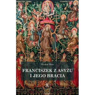 Franciszek z Asy�u i jego bracia - Wies�aw Block