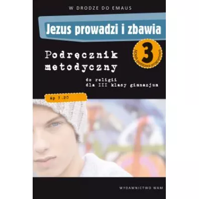 Jezus prowadzi i zbawia 3. W drodze do Emaus. Podr�cznik metodyczny do religii dla III klasy gimnazjum - Zbigniew Marek