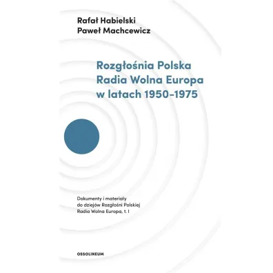 Rozg�o�nia Polska Radia Wolna Europa w latach 1950-1975 - Pawe� Machcewicz, Rafa� Habielski