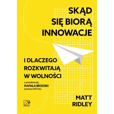Sk�d si� bior� innowacje i dlaczego rozkwitaj� w wolno�ci (dodruk 2026) - Ridley Matt