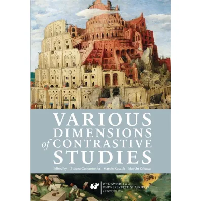 Various Dimensions of Contrastive Studies - Marcin Zabawa, Bo�ena  Cetnarowska, Marcin Kuczok