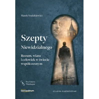 Szepty Niewidzialnego. Rozum, wiara i cz�owiek w �wiecie wsp�czesnym - Marek Szulakiewicz