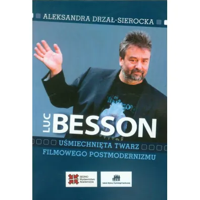 Luc Besson. U�miechni�ta twarz filmowego postmodernizmu - Drza�-Sierocka Aleksandra