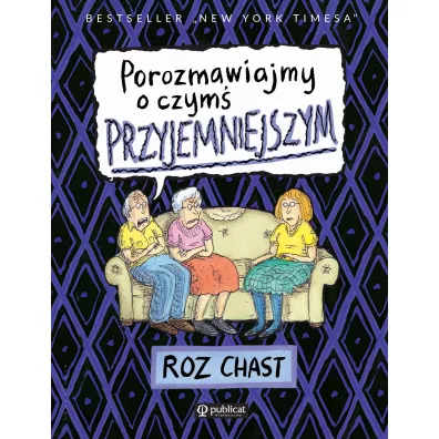 Porozmawiajmy o czym przyjemniejszym - Roz  Chast