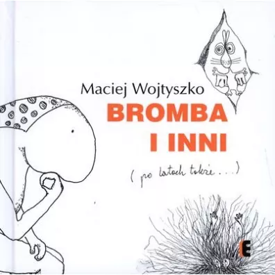 Bromba i inni (po latach tak�e…) - Maciej Wojtyszko