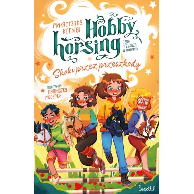 Skoki przez przeszkody. Hobby horsing, czyli przyja�� w galopie. Tom 2