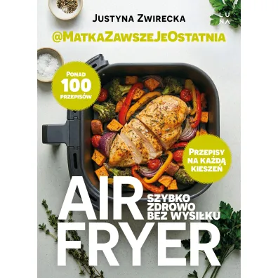 Air fryer. Szybko, zdrowo, bez wysi�ku