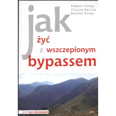 JAK ZYC ZWSZCZEPIONYMI BYPASSEM-FEERIA/GRUPA A5 - Claire Hallas, Rachel Povey, Robert Povey