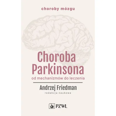 Choroba Parkinsona. Od mechanizm�w do leczenia - Andrzej Friedman