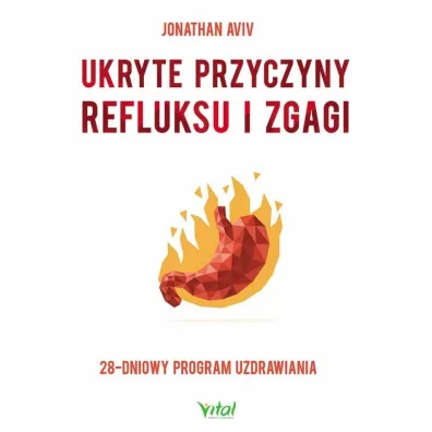 Ukryte przyczyny refluksu i zgagi. 28-dniowy program uzdrawiania - Jonathan Aviv