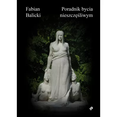 Poradnik bycia nieszczliwym - Fabian Balicki