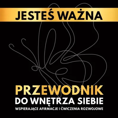 Jeste� wa�na. Przewodnik do wn�trza siebie. Wspieraj�ce afirmacje i �wiczenia rozwojowe