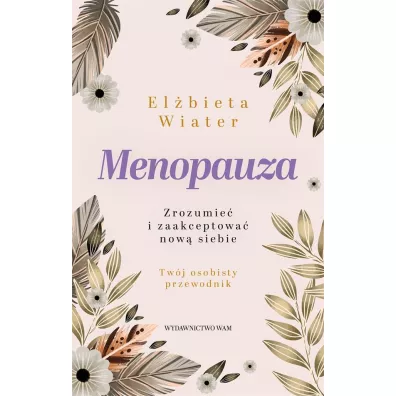 Menopauza Zrozumie� i zaakceptowa� now� siebie - El�bieta Wiater