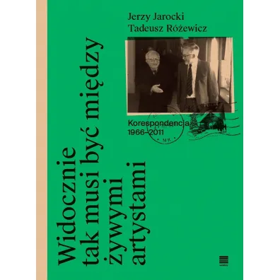 Widocznie tak musi by� mi�dzy �ywymi artystami - Tadeusz R�ewicz, Jerzy  Jarocki, Pod red Anny Romaniuk