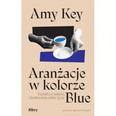 Aran�acje w kolorze Blue. Notatki o mi�o�ci i budowaniu sobie �ycia - Amy Key