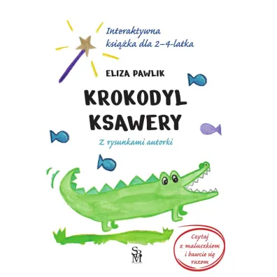Krokodyl Ksawery. Interaktywna ksi��ka dla 2-4 latka - Eliza Pawlik