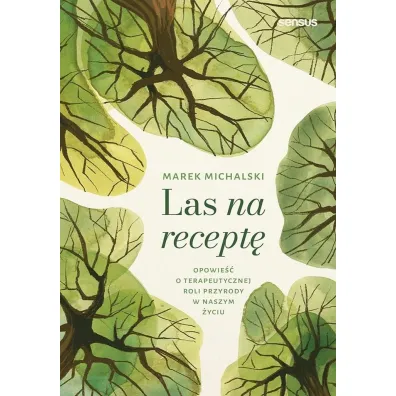 Las na recept�. Opowie�� o terapeutycznej roli.. - Marek Michalski
