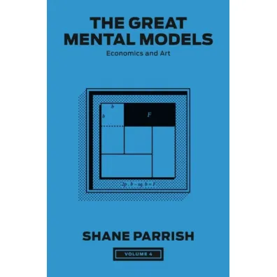 The Great Mental Models, Volume 4 - Shane Parrish