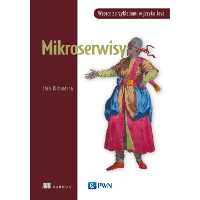 Mikroserwisy. Wzorce z przyk�adami w j�zyku Java - Chris  Richardson