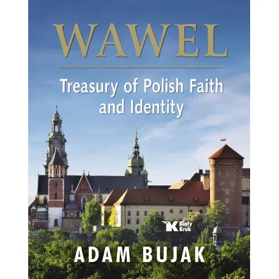 Wawel. Treasury of Polish Faith and identity (Wawel. Skarbiec wiary i polsko�ci) - Adam Bujak