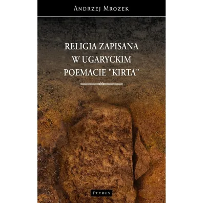 Religia zapisana w ugaryckim poemacie Kirta - Andrzej Mro�ek