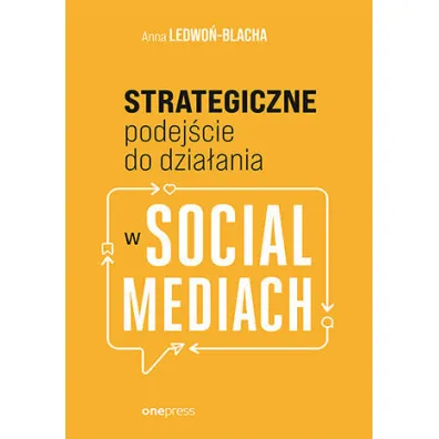 Strategiczne podej�cie do dzia�ania w social mediach - Anna Ledwo�-Blacha