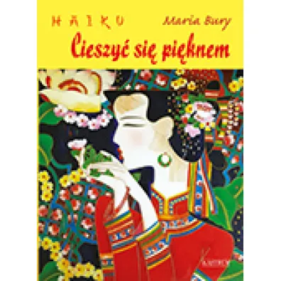 Haiku. Cieszy� si� pi�knem - Maria Bury