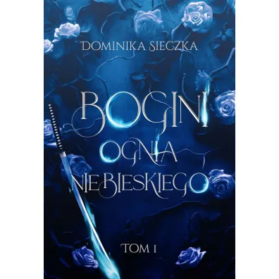 Bogini ognia niebieskiego. Bogini. Tom 1